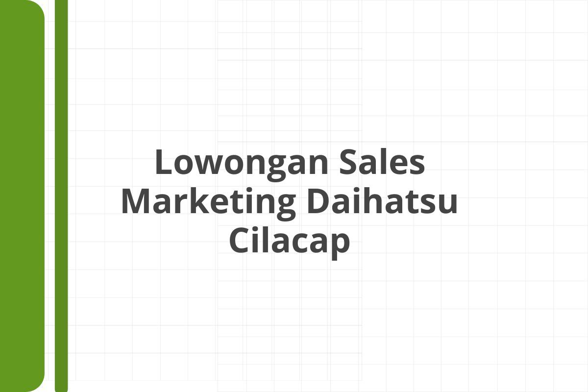 Lowongan Sales Marketing Daihatsu Cilacap