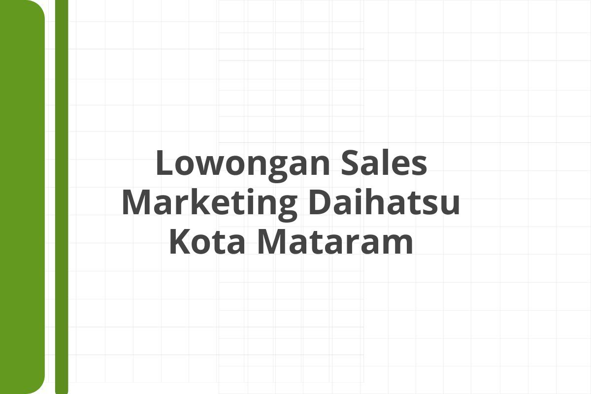 Lowongan Sales Marketing Daihatsu Kota Mataram