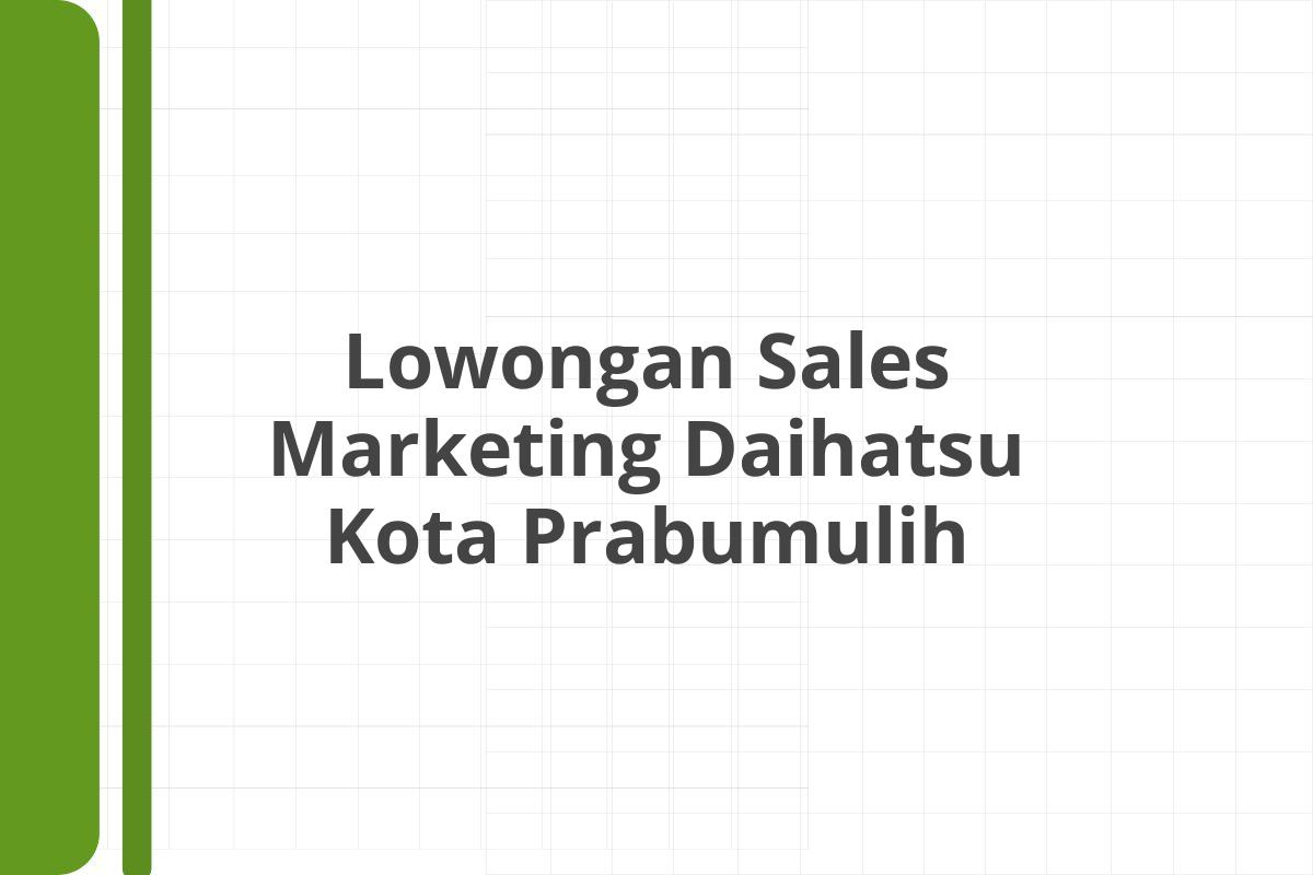 Lowongan Sales Marketing Daihatsu Kota Prabumulih