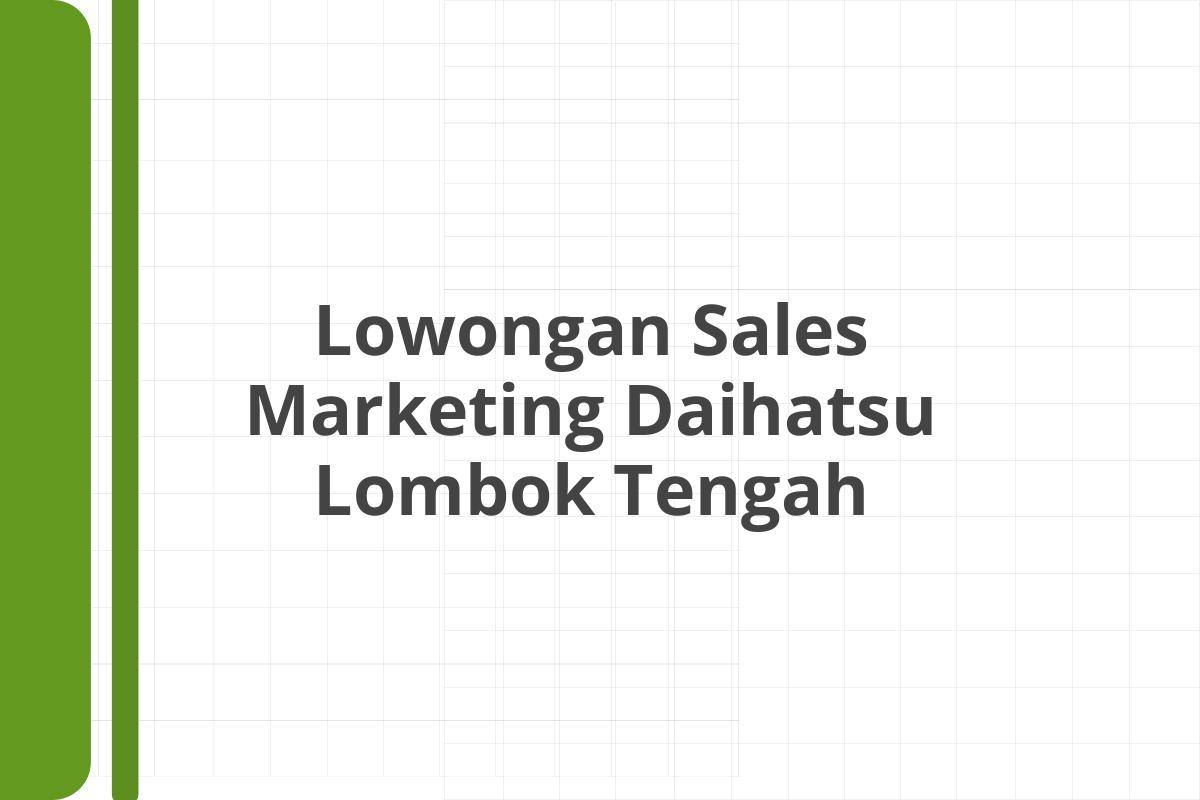 Lowongan Sales Marketing Daihatsu Lombok Tengah