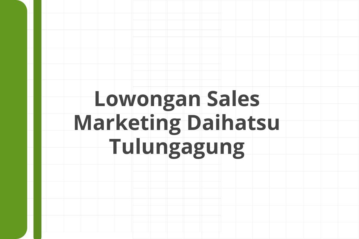 Lowongan Sales Marketing Daihatsu Tulungagung