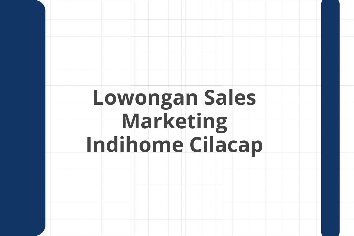 Lowongan Sales Marketing Indihome Cilacap