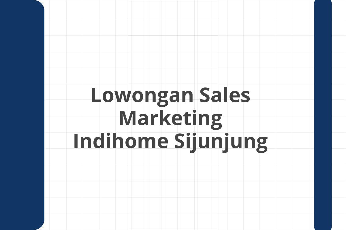 Lowongan Sales Marketing Indihome Sijunjung