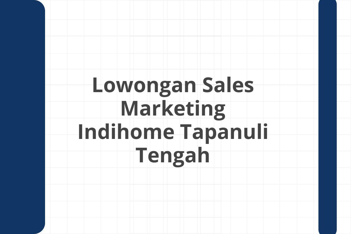 Lowongan Sales Marketing Indihome Tapanuli Tengah