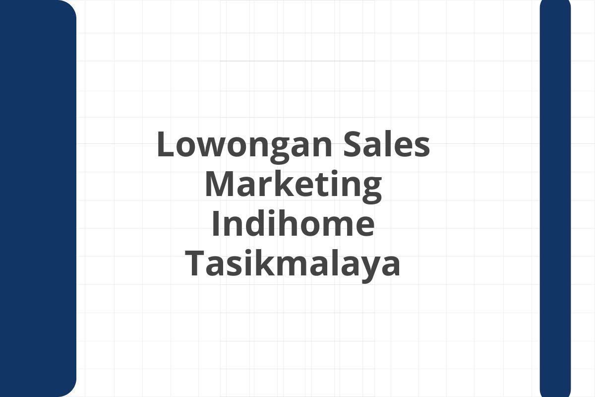 Lowongan Sales Marketing Indihome Tasikmalaya