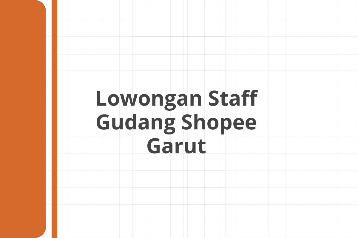 Lowongan Staff Gudang Shopee Garut