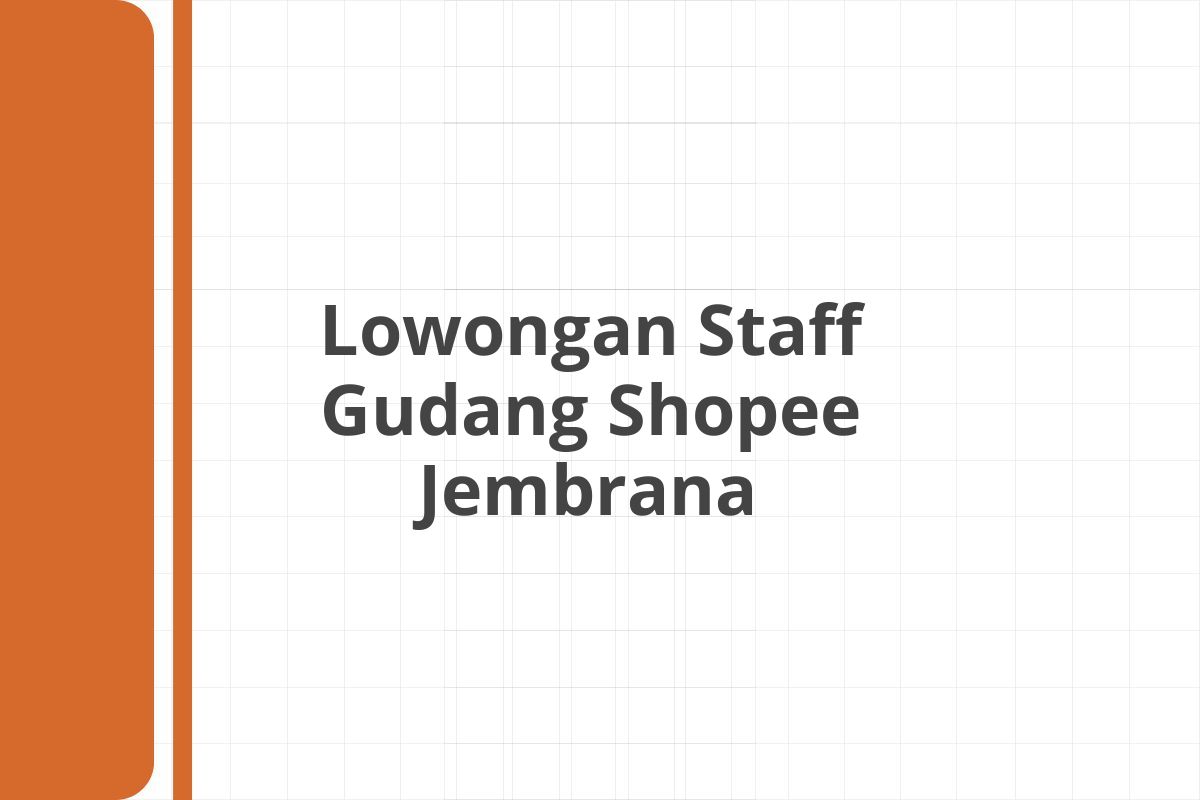 Lowongan Staff Gudang Shopee Jembrana