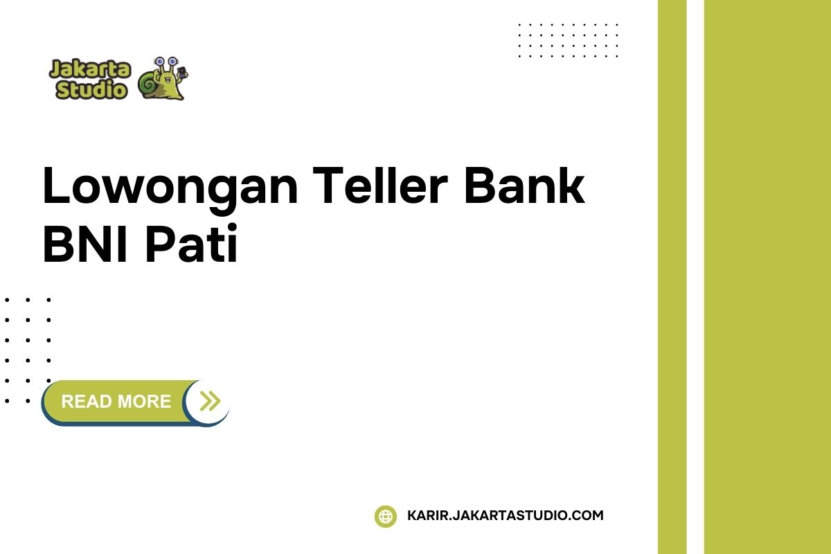 Lowongan Teller Bank BNI Pati