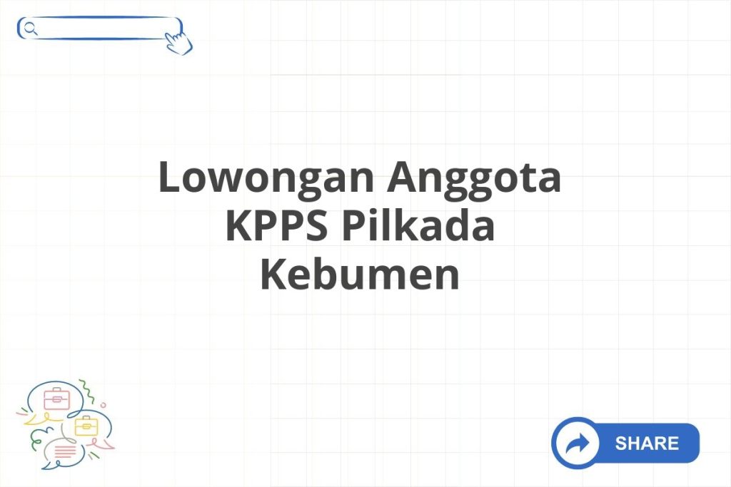Lowongan Anggota KPPS Pilkada Kebumen Tahun 2025 (Apply Now)