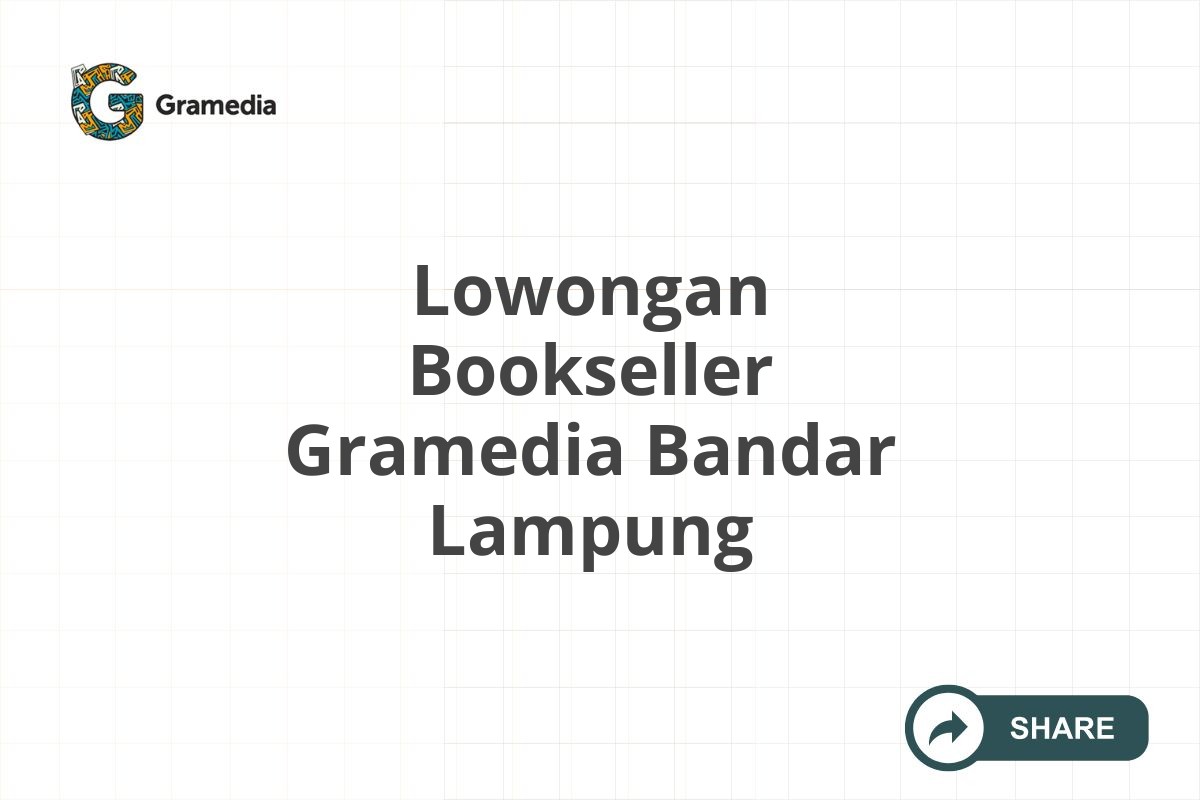 Lowongan Bookseller Gramedia Bandar Lampung