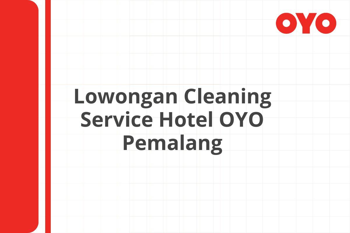 Lowongan Cleaning Service Hotel OYO Pemalang