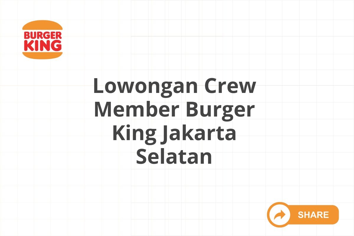 Lowongan Crew Member Burger King Jakarta Selatan