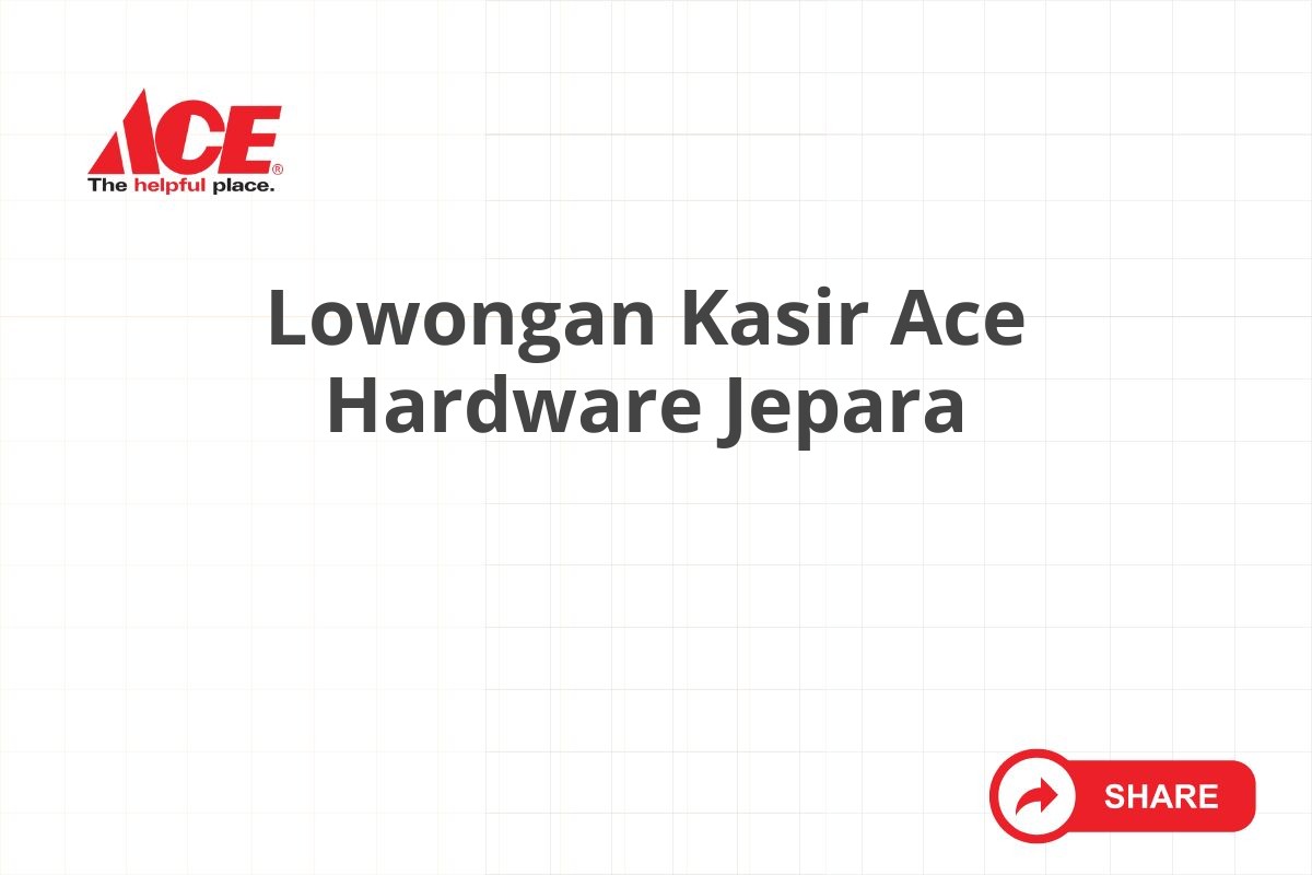 Lowongan Kasir Ace Hardware Jepara