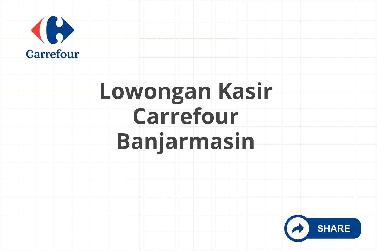 Lowongan Kasir Carrefour Banjarmasin