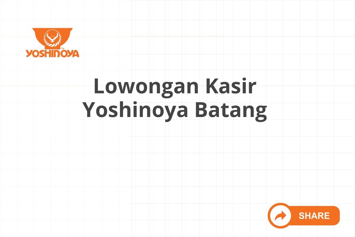 Lowongan Kasir Yoshinoya Batang