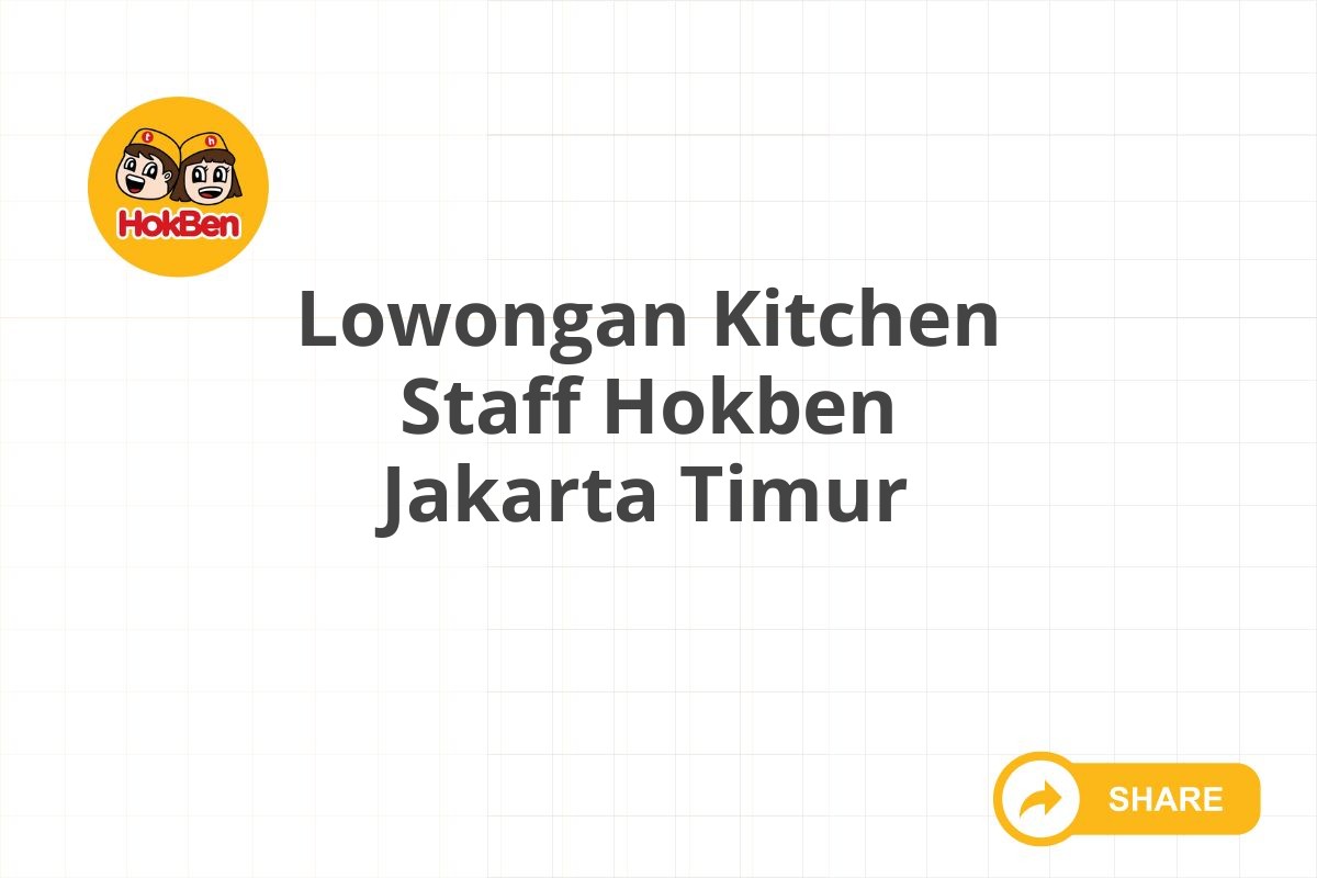 Lowongan Kitchen Staff Hokben Jakarta Timur