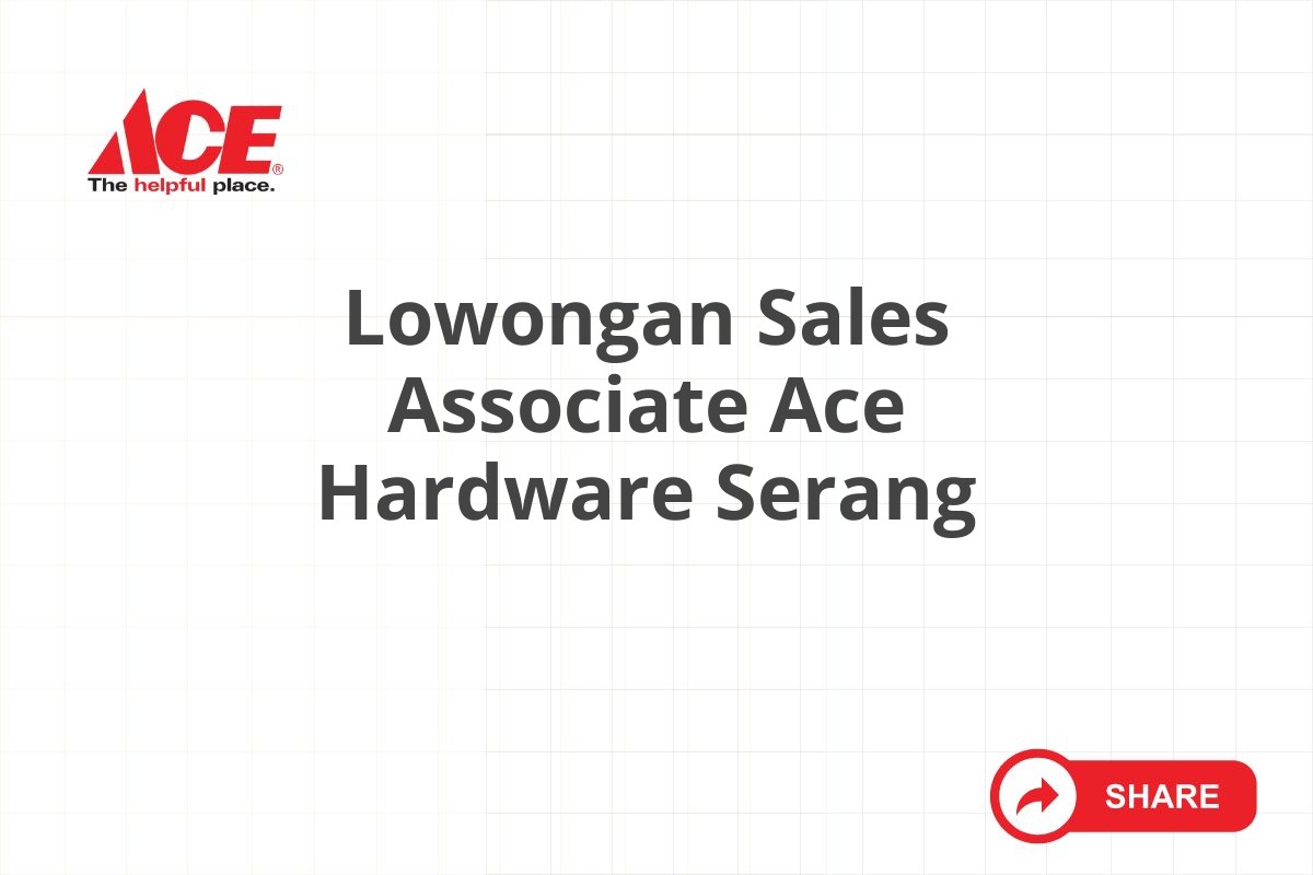 Lowongan Sales Associate Ace Hardware Serang