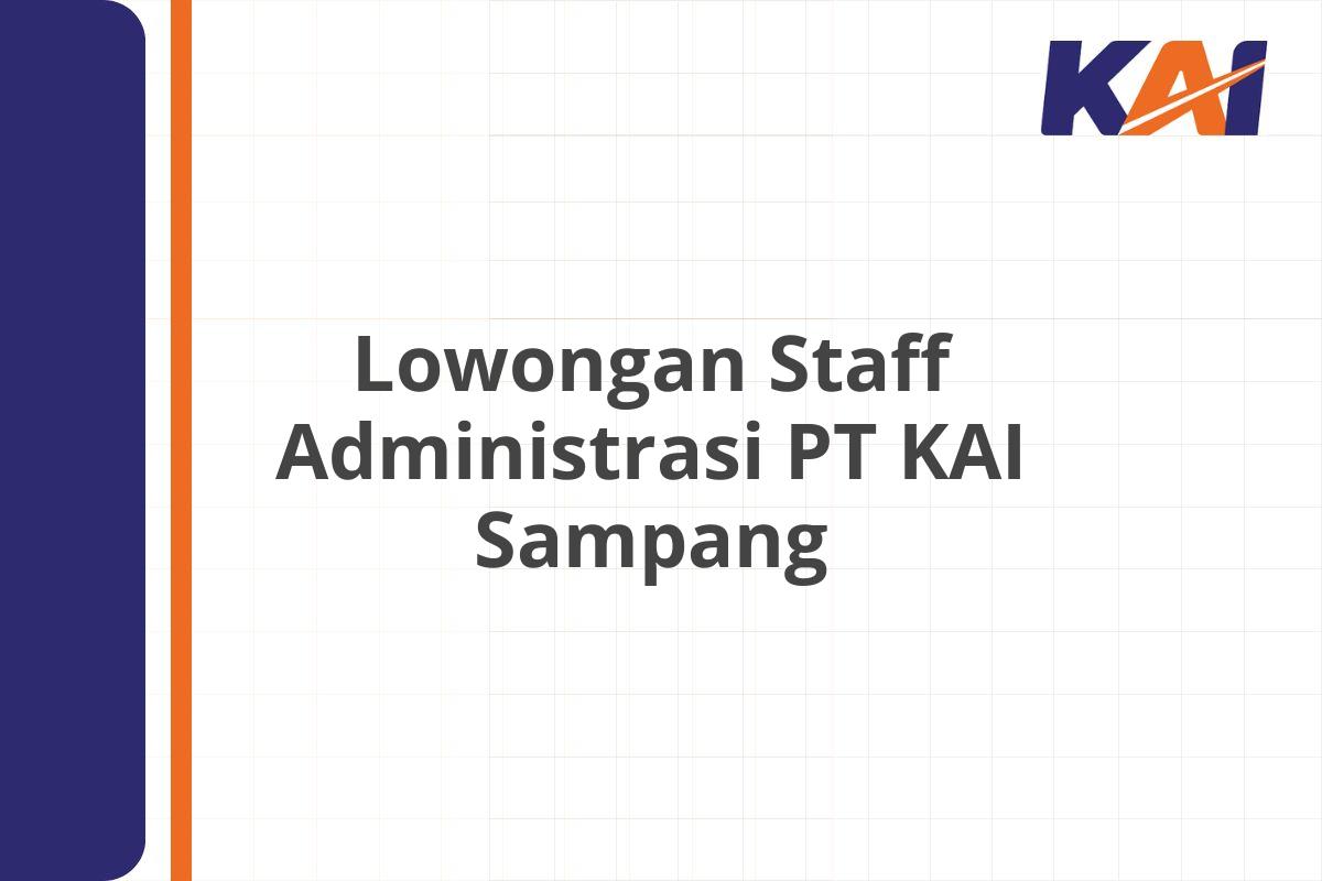 Lowongan Staff Administrasi PT KAI Sampang