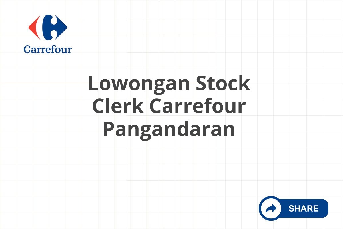 Lowongan Stock Clerk Carrefour Pangandaran