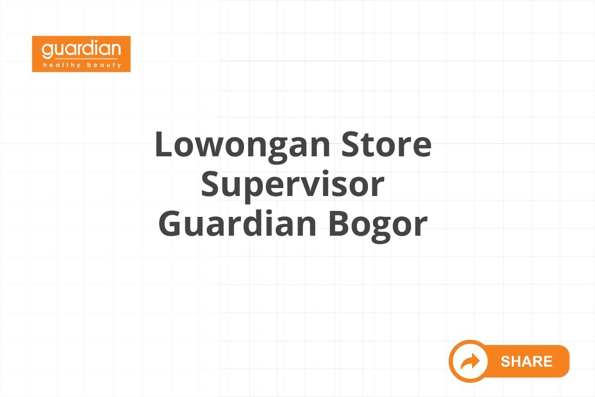 Lowongan Store Supervisor Guardian Bogor