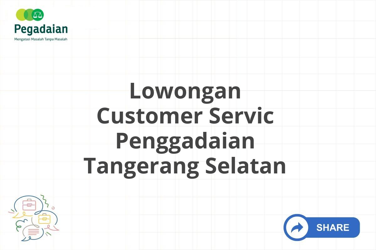 Lowongan Customer Servic Penggadaian Tangerang Selatan