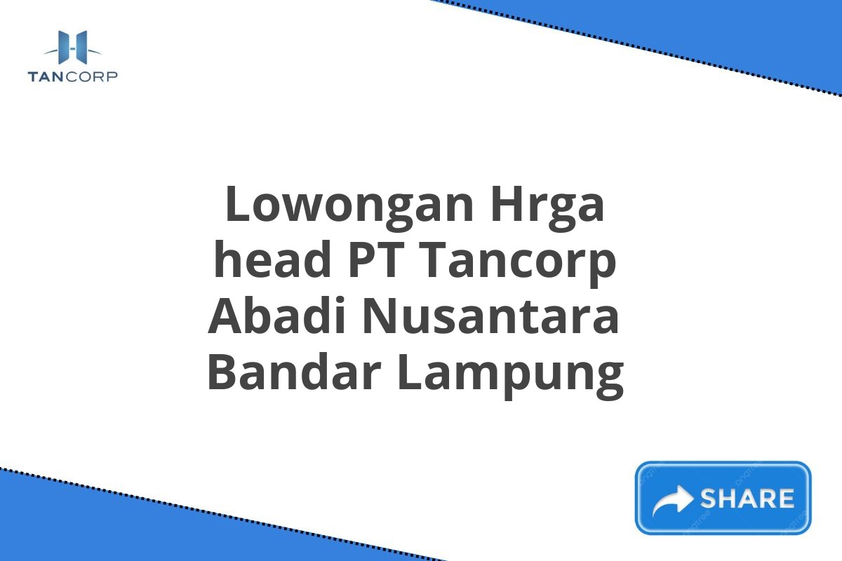 Lowongan Hrga head PT Tancorp Abadi Nusantara Bandar Lampung