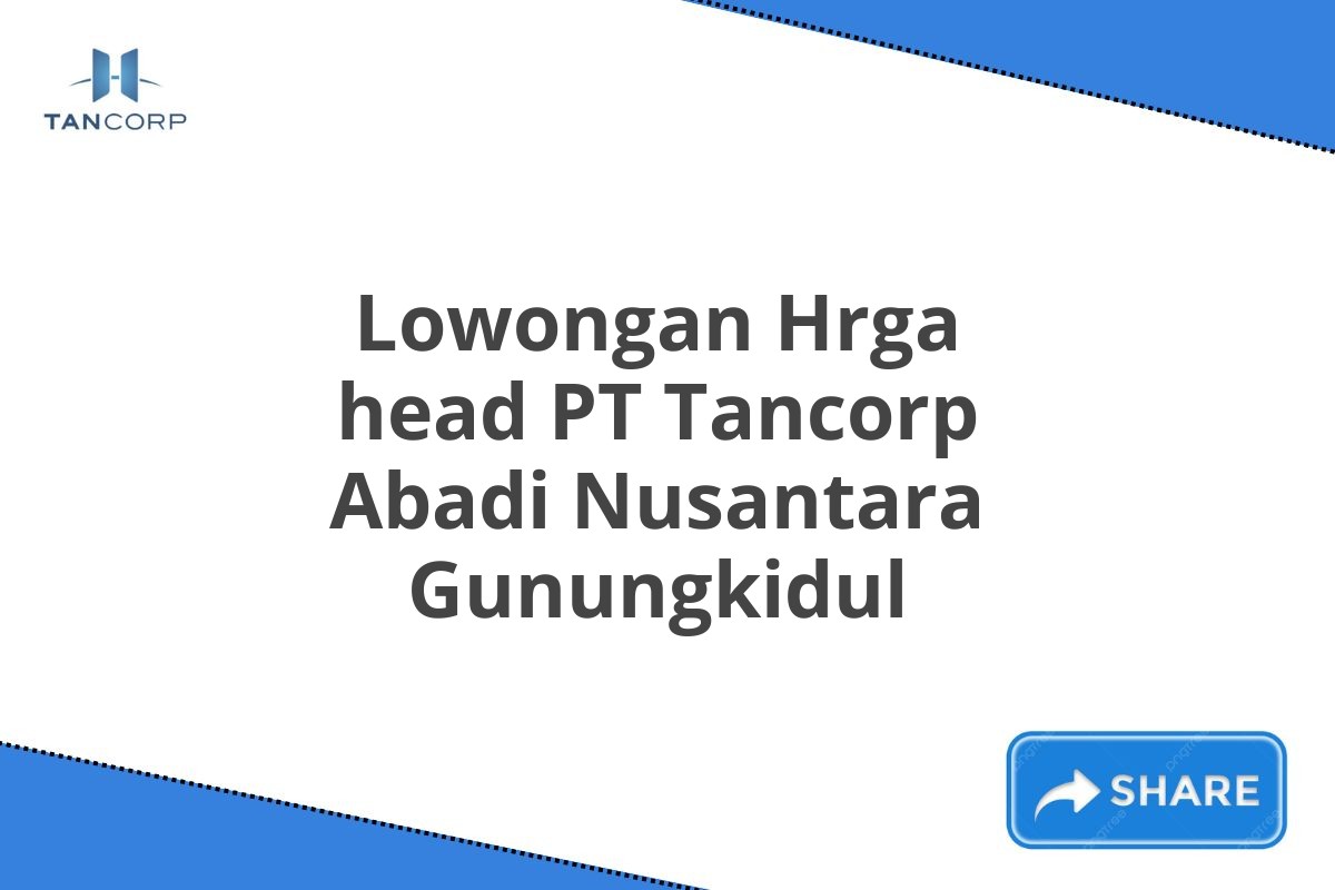 Lowongan Hrga head PT Tancorp Abadi Nusantara Gunungkidul