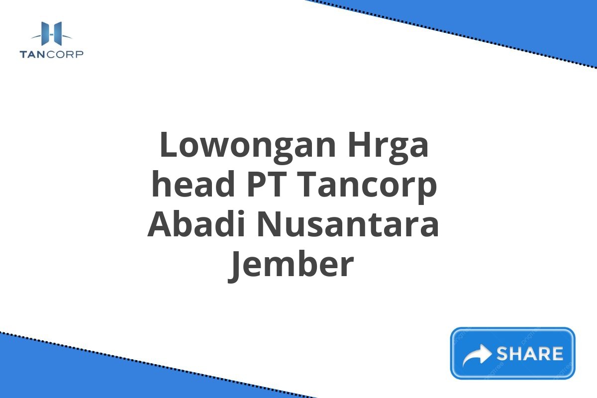Lowongan Hrga head PT Tancorp Abadi Nusantara Jember