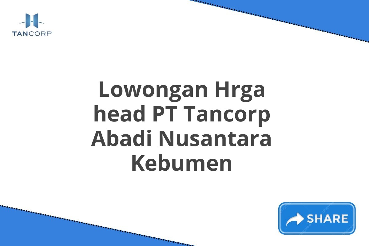 Lowongan Hrga head PT Tancorp Abadi Nusantara Kebumen