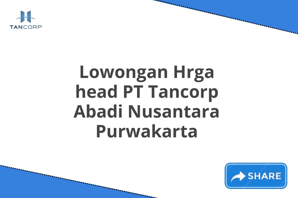 Lowongan Hrga head PT Tancorp Abadi Nusantara Purwakarta