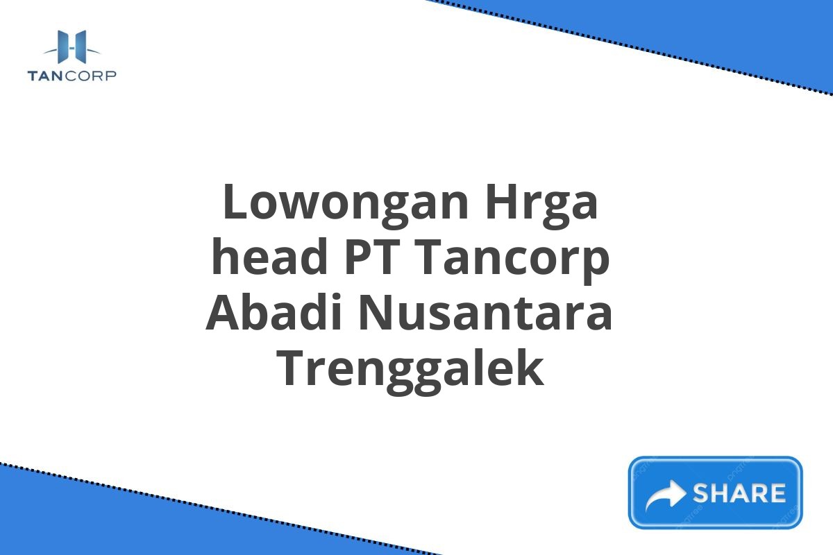 Lowongan Hrga head PT Tancorp Abadi Nusantara Trenggalek