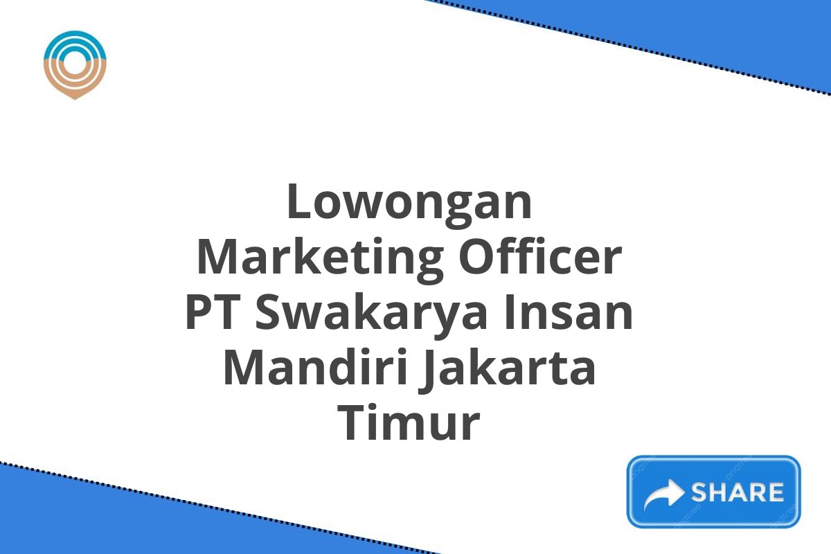 Lowongan Marketing Officer PT Swakarya Insan Mandiri Jakarta Timur